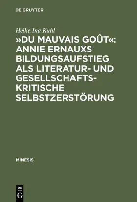 Kuhl |  »Du mauvais goût«: Annie Ernauxs Bildungsaufstieg als literatur- und gesellschaftskritische Selbstzerstörung | eBook | Sack Fachmedien