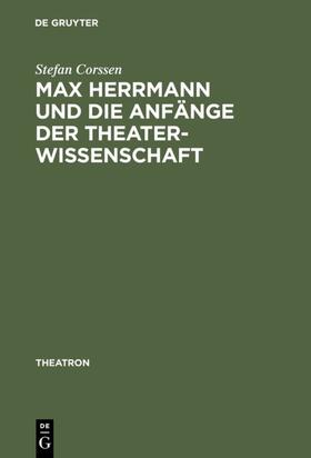 Corssen |  Max Herrmann und die Anfänge der Theaterwissenschaft | eBook | Sack Fachmedien