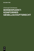 Teichmann |  Binnenmarktkonformes Gesellschaftsrecht | eBook | Sack Fachmedien