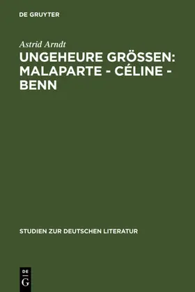 Arndt | Ungeheure Größen: Malaparte - Céline - Benn | E-Book | www.sack.de