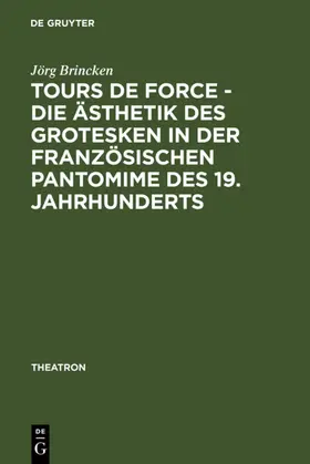 Brincken |  Tours de force - Die Ästhetik des Grotesken in der französischen Pantomime des 19. Jahrhunderts | eBook | Sack Fachmedien
