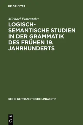 Elmentaler |  Logisch-semantische Studien in der Grammatik des frühen 19. Jahrhunderts | eBook | Sack Fachmedien