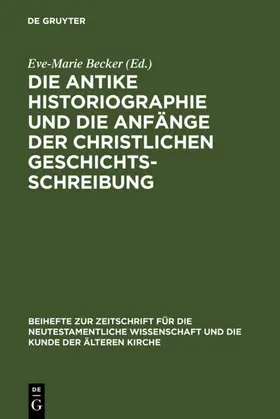 Becker | Die antike Historiographie und die Anfänge der christlichen Geschichtsschreibung | E-Book | www.sack.de