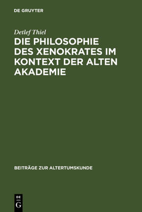Thiel |  Die Philosophie des Xenokrates im Kontext der Alten Akademie | eBook | Sack Fachmedien
