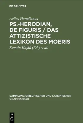 Herodianus / Hajdú / Hansen |  Ps.-Herodian, De figuris / Das attizistische Lexikon des Moeris | eBook | Sack Fachmedien