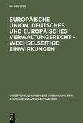  Europäische Union. Deutsches und europäisches Verwaltungsrecht - Wechselseitige Einwirkungen | eBook | Sack Fachmedien