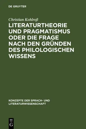 Kohlroß | Literaturtheorie und Pragmatismus oder die Frage nach den Gründen des philologischen Wissens | E-Book | www.sack.de
