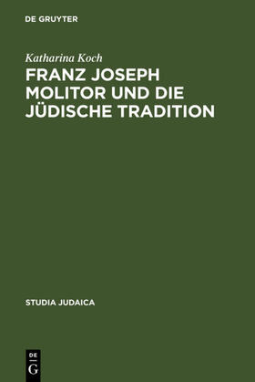 Koch |  Franz Joseph Molitor und die jüdische Tradition | eBook | Sack Fachmedien