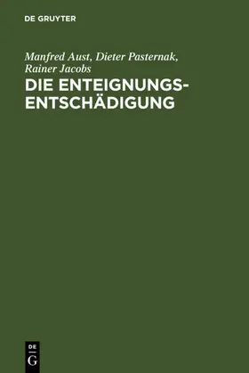 Aust / Pasternak / Jacobs |  Die Enteignungsentschädigung | eBook | Sack Fachmedien