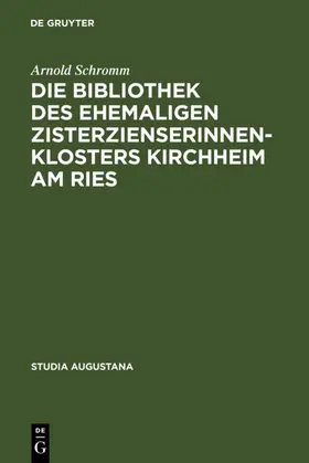 Schromm |  Die Bibliothek des ehemaligen Zisterzienserinnenklosters Kirchheim am Ries | eBook | Sack Fachmedien