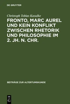 Kasulke | Fronto, Marc Aurel und kein Konflikt zwischen Rhetorik und Philosophie im 2. Jh. n. Chr. | E-Book | sack.de