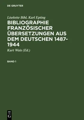 Bihl / Epting / Wais |  Bibliographie französischer Übersetzungen aus dem Deutschen / Bibliographie des traductions françaises d'auteurs de langue allemande (1487-1944) | eBook | Sack Fachmedien