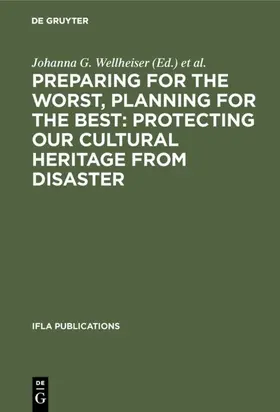 Wellheiser / Gwinn |  Preparing for the Worst, Planning for the Best: Protecting our Cultural Heritage from Disaster | eBook | Sack Fachmedien