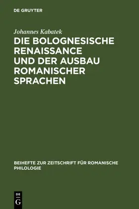 Kabatek |  Die Bolognesische Renaissance und der Ausbau romanischer Sprachen | eBook | Sack Fachmedien