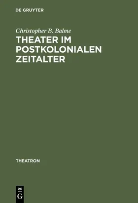 Balme |  Theater im postkolonialen Zeitalter | eBook | Sack Fachmedien