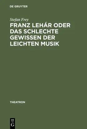 Frey |  Franz Lehár oder das schlechte Gewissen der leichten Musik | eBook | Sack Fachmedien