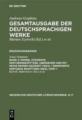 Habersetzer / Szyrocki |  Andreas Gryphius: Gesamtausgabe der deutschsprachigen Werke. Ergänzungsbände / Himmel Steigente HertzensSeüfftzer. Ubersehen und mit newe Reimen gezieret (1665) / Ernewerte Hertzens Seufftzer (1663) | Buch |  Sack Fachmedien