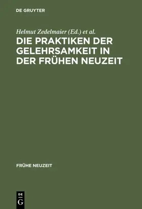 Zedelmaier / Mulsow | Die Praktiken der Gelehrsamkeit in der Frühen Neuzeit | E-Book | www.sack.de