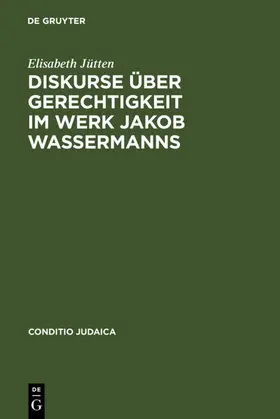 Jütten |  Diskurse über Gerechtigkeit im Werk Jakob Wassermanns | eBook | Sack Fachmedien