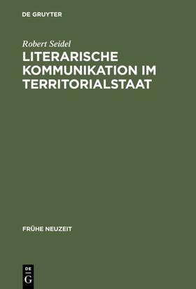 Seidel |  Literarische Kommunikation im Territorialstaat | eBook | Sack Fachmedien
