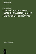 Tilg |  Die Hl. Katharina von Alexandria auf der Jesuitenbühne | eBook | Sack Fachmedien