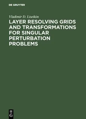 Liseikin | Layer Resolving Grids and Transformations for Singular Perturbation Problems | E-Book | www.sack.de