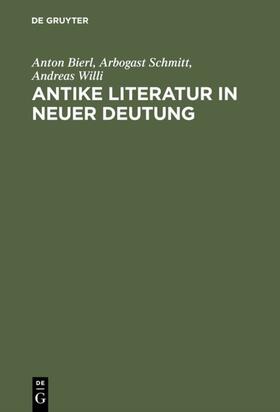 Bierl / Schmitt / Willi | Antike Literatur in neuer Deutung | E-Book | sack.de