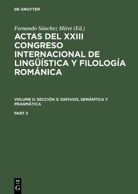 Sánchez Miret |  Actas del XXIII Congreso Internacional de Lingüística y Filología Románica. Volume II: Sección 3: sintaxis, semántica y pragmática. Part 2 | eBook | Sack Fachmedien
