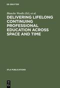 Woolls / Sheldon |  Delivering Lifelong Continuing Professional Education Across Space and Time | eBook | Sack Fachmedien