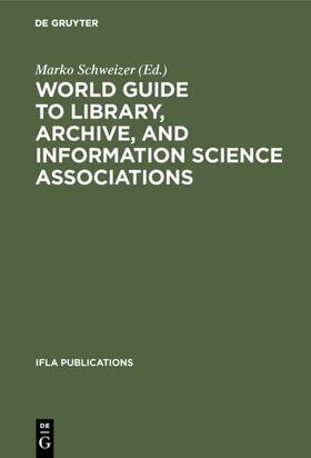 Schweizer | World Guide to Library, Archive, and Information Science Associations | E-Book | sack.de