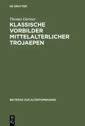Gärtner |  Klassische Vorbilder mittelalterlicher Trojaepen | eBook | Sack Fachmedien