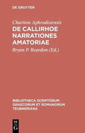 Chariton Aphrodisiensis / Reardon |  De Callirhoe narrationes amatoriae | eBook | Sack Fachmedien
