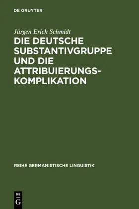 Schmidt | Die deutsche Substantivgruppe und die Attribuierungskomplikation | E-Book | www.sack.de