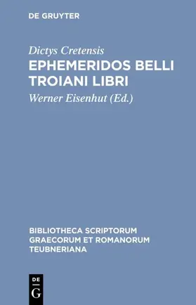 Dictys Cretensis / Eisenhut |  Ephemeridos belli Troiani libri | eBook | Sack Fachmedien