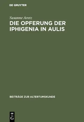 Aretz |  Die Opferung der Iphigenia in Aulis | eBook | Sack Fachmedien