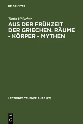 Hölscher |  Aus der Frühzeit der Griechen. Räume - Körper - Mythen | eBook | Sack Fachmedien