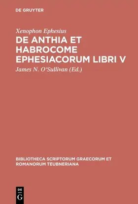 Xenophon Ephesius / O'Sullivan |  De Anthia et Habrocome Ephesiacorum libri V | eBook | Sack Fachmedien
