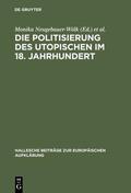 Neugebauer-Wölk / Saage |  Die Politisierung des Utopischen im 18. Jahrhundert | eBook | Sack Fachmedien