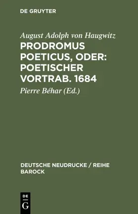 Béhar / Haugwitz |  Prodromus Poeticus, Oder: Poetischer Vortrab. 1684 | eBook | Sack Fachmedien
