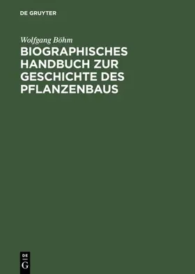 Böhm | Biographisches Handbuch zur Geschichte des Pflanzenbaus | E-Book | www.sack.de