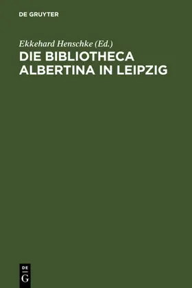 Henschke |  Die Bibliotheca Albertina in Leipzig | eBook | Sack Fachmedien