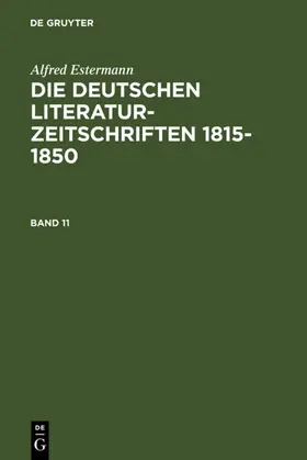 Estermann |  Alfred Estermann: Die deutschen Literatur-Zeitschriften 1815-1850. Band 11 | eBook | Sack Fachmedien