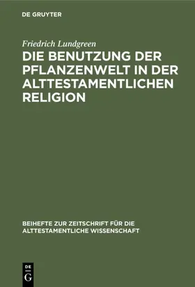 Lundgreen |  Die Benutzung der Pflanzenwelt in der alttestamentlichen Religion | Buch |  Sack Fachmedien