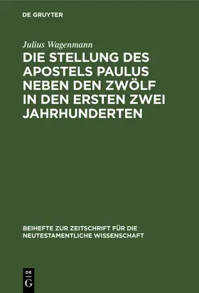 Wagenmann |  Die Stellung des Apostels Paulus neben den Zwölf in den ersten zwei Jahrhunderten | Buch |  Sack Fachmedien