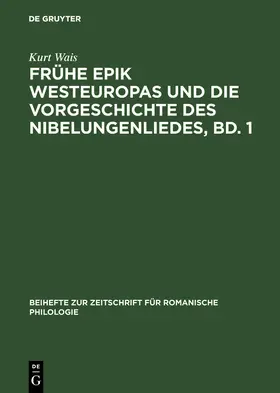 Wais |  Frühe Epik Westeuropas und die Vorgeschichte des Nibelungenliedes, Bd. 1 | Buch |  Sack Fachmedien