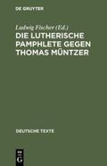 Fischer |  Die Lutherische Pamphlete gegen Thomas Müntzer | Buch |  Sack Fachmedien