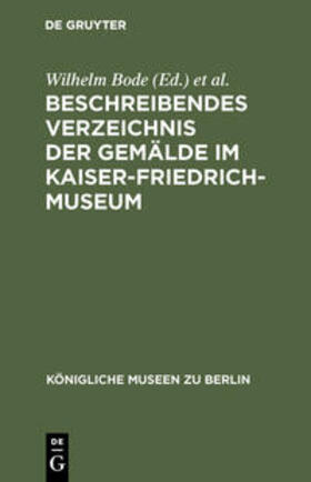 Bode | Beschreibendes Verzeichnis der Gemälde im Kaiser-Friedrich-Museum | Buch | 978-3-11-099007-2 | sack.de