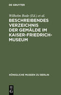 Bode |  Beschreibendes Verzeichnis der Gemälde im Kaiser-Friedrich-Museum | Buch |  Sack Fachmedien