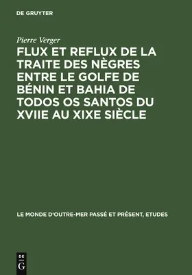 Verger |  Flux et reflux de la traite des nègres entre le Golfe de Bénin et Bahia de Todos os Santos du XVIIe au XIXe siècle | Buch |  Sack Fachmedien