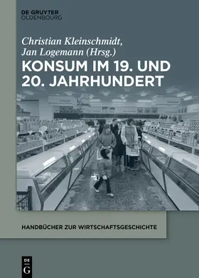 Logemann / Kleinschmidt |  Konsum im 19. und 20. Jahrhundert | Buch |  Sack Fachmedien